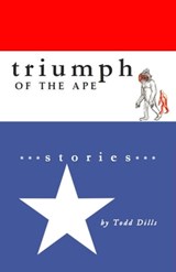 Triumph of the Ape - Todd Dills - 9780983465829