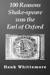 100 Reasons Shake-speare was the Earl of Oxford - Hank Whittemore - 9780983502777