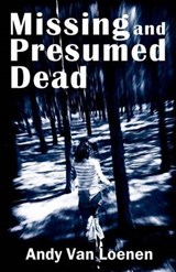 Missing and Presumed Dead - Andy Van Loenen - 9780983575917