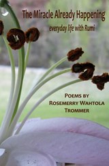 The Miracle Already Happening - Rosemerry Wahtola Trommer - 9780983606314