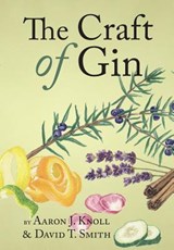 The Craft of Gin - Aaron J. Knoll ; David T. Smith - 9780983638964