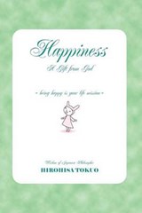 Happiness A Gift from God - Hirohisa Tokuo - 9780983640219