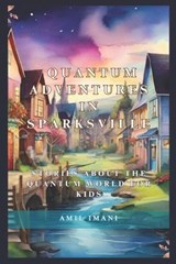 Quantum Adventures in Sparksville - Amil Imani - 9780983690924