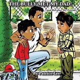 The Bully Met My Dad! - LEE,  Patrice - 9780983720799