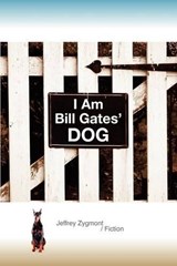 I Am Bill Gates' Dog - ZYGMONT,  Jeffrey - 9780983813101