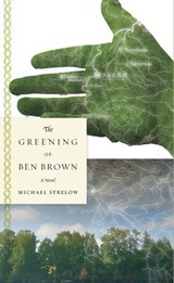 The Greening of Ben Brown - Michael Strelow - 9780983850403