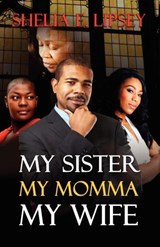 My Sister, My Momma, My Wife - Shelia E. Lipsey - 9780983893523