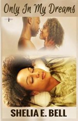Only In My Dreams - Shelia E Bell - 9780983893592