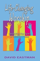 Life-Changing Worship - David Eastman - 9780983915782