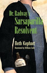 Dr. Radway's Sarsaparilla Resolvent - Beth Kephart - 9780984042968