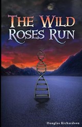 The Wild Roses Run - Douglas Richardson - 9780984242405