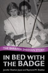 In Bed with the Badge - JOYCE,  Jennifer Sheehan ; Sheehan, Raymond - 9780984304714