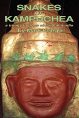 Snakes of Kampuchea: A Trilogy of Plays about Cambodia - Mark Knego - 9780984396412