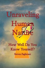 Unraveling Human Nature (How well do you know yourself?) - Steven Paglierani - 9780984489541