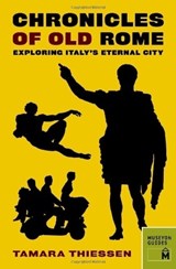 Chronicles of Old Rome: Exploring Italy's Eternal City - Tamara Thiessen - 9780984633449