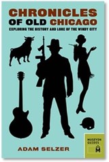 Chronicles of Old Chicago - Adam Selzer - 9780984633487