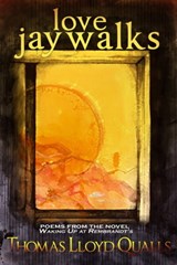Love Jaywalks: Poems From The Novel Waking Up At Rembrandts - Thomas Lloyd Qualls - 9780984693634
