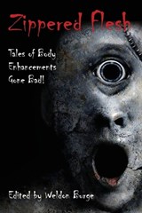 Zippered Flesh: Tales of Body Enhancements Gone Bad! - BURGE,  Weldon - 9780984787609