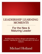 Leadership Learning Moments for the New & Maturing Leader - Michael Holland - 9780984889310