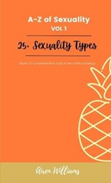 A to Z Of SEXUALITY, vol. 1, 25+ Types of Sexuality - WILLIAMS,  Airen - 9780985026349