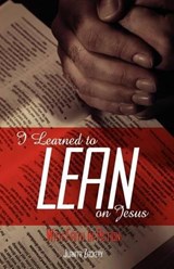 I Learned to Lean on Jesus with Faith in Action - Juanita Collier Zackery - 9780985272951
