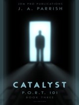 Catalyst: PORT101 - Book Three - J. A. Parrish - 9780985313135