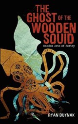 The Ghost of the Wooden Squid - Ryan Buynak - 9780985316808