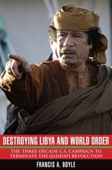 Destroying Libya and World Order - Francis A. Boyle - 9780985335373