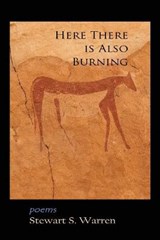 Here There is Also Burning - Stewart S Warren - 9780985415303