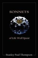 Sonnets of Life Well Spent - Stanley Paul Thompson - 9780985415365