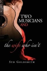 Two Musicians and The Wife Who Isn't - Syd Goldsmith - 9780985444624