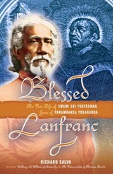 Blessed Lanfranc: The Past Life of Swami Sri Yukteswar, Guru of Paramhansa Yogananda - Richard Salva - 9780985530730