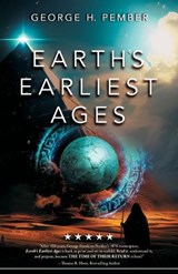 Earth's Earliest Ages and Their Connection with Modern Spiritualism and Theosophy - G. H. M. a. Pember - 9780985604523