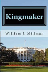 Kingmaker - William J Millman - 9780985791803