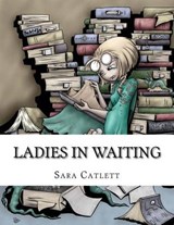 Ladies in Waiting - CATLETT,  Sara - 9780985887698