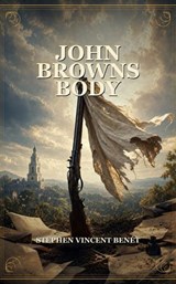 John Browns Body - Stephen Vincent Benét - 9780985931742