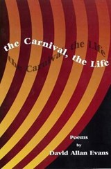 The Carnival, the Life - David Allan Evans - 9780985946814