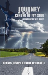 Journey to the Center of My Soul - Dennis Joseph Eugene O'Donnell - 9780985948337