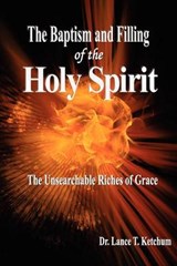 The Baptism and Filling of the Holy Spirit - Lance T Ketchum - 9780986011306