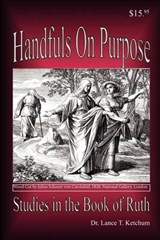 Handfuls on Purpose, Studies in the Book of Ruth - Lance T Ketchum - 9780986011313
