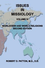 Issues In Missiology, Volume IV, Worldview and World Religions - Robert D. Patton - 9780986011368
