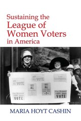 Sustaining the League of Women Voters in America - Maria Hoyt Cashin - 9780986021695