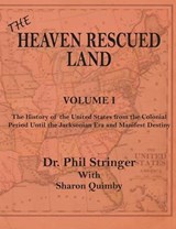 The Heaven Rescued Land, The History of the US, Volume I - STRINGER,  Phil - 9780986037740