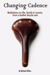 Changing Cadence: Meditations on Life, Family and Country from a Leather Bicycle Seat - DILLON,  Michael a. - 9780986057700