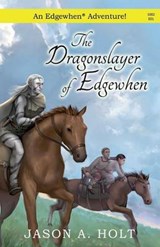 The Dragonslayer of Edgewhen - Jason a Holt - 9780986071713