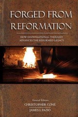 Forged From Reformation: How Dispensational Thought Advances the Reformed Legacy - Christopher Cone - 9780986444234