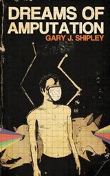 Dreams of Amputation - SHIPLEY,  Gary J. - 9780987156181