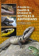 A Guide to Health and Disease in Reptiles and Amphibians - Dr Brendan Carmel ; Robert Johnson - 9780987244703