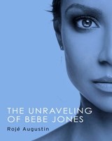 The Unraveling of Bebe Jones - Rojé Augustin - 9780987373403