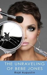The Unraveling of Bebe Jones - Roje Augustin - 9780987373410